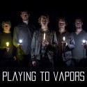 Playing to Vapors